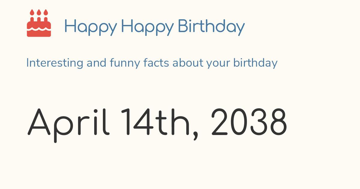 April 14th, 2038 (Wednesday) Birthday, Zodiac & Weekday