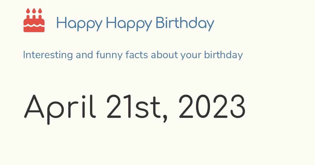 April 21st, 2023 (Friday) Birthday, Zodiac & Weekday