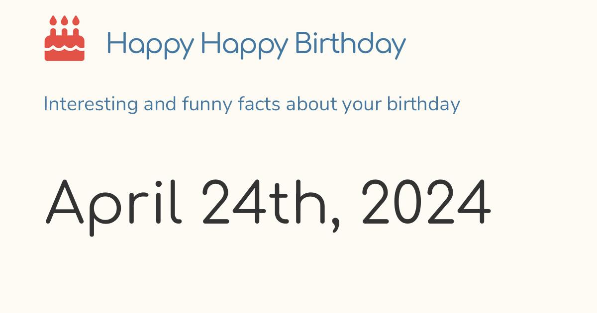 April 24th, 2024 (Wednesday) Birthday, Zodiac & Weekday