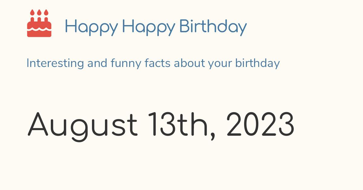 August 13th, 2023 (Sunday) Birthday, Zodiac & Weekday
