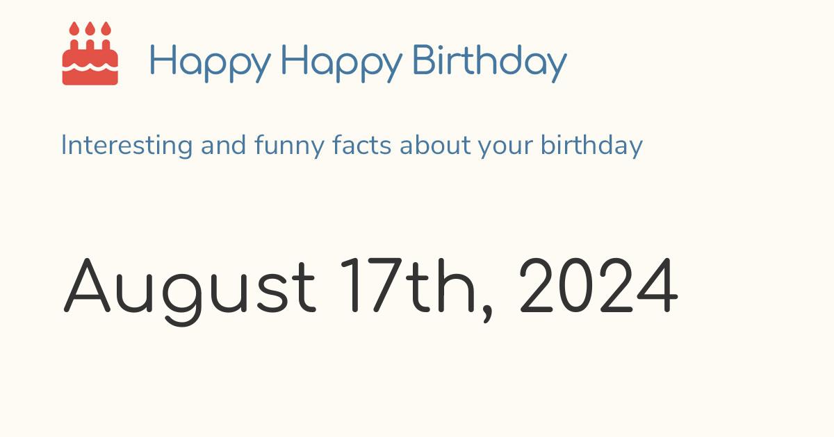 August 17th, 2024 (Saturday) Birthday, Zodiac & Weekday