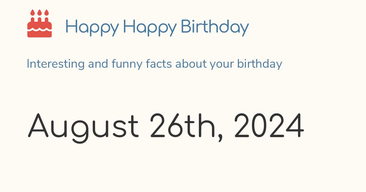 August 26th, 2024 (Monday): Birthday, Zodiac & Weekday