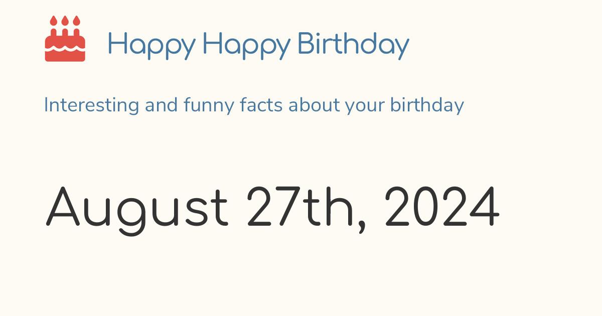 August 27th, 2024 (Tuesday) Birthday, Zodiac & Weekday