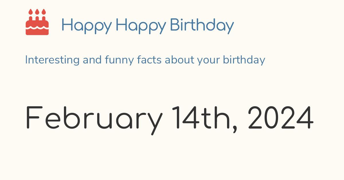 February 14th, 2024 (Wednesday): Birthday, Zodiac & Weekday