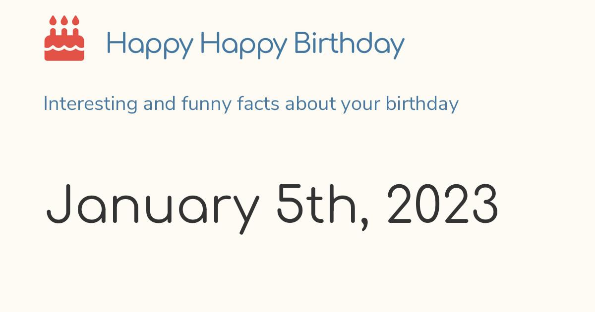 January 5th, 2023 (Thursday) Birthday, Zodiac & Weekday