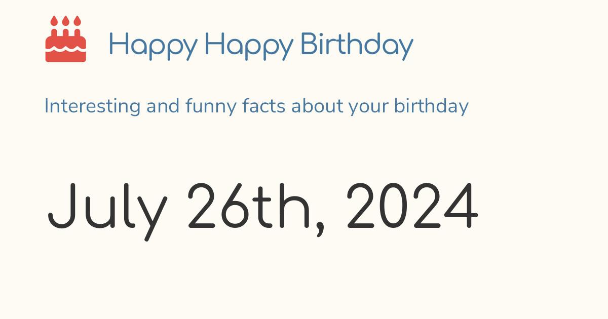 July 26th, 2024 (Friday) Birthday, Zodiac & Weekday