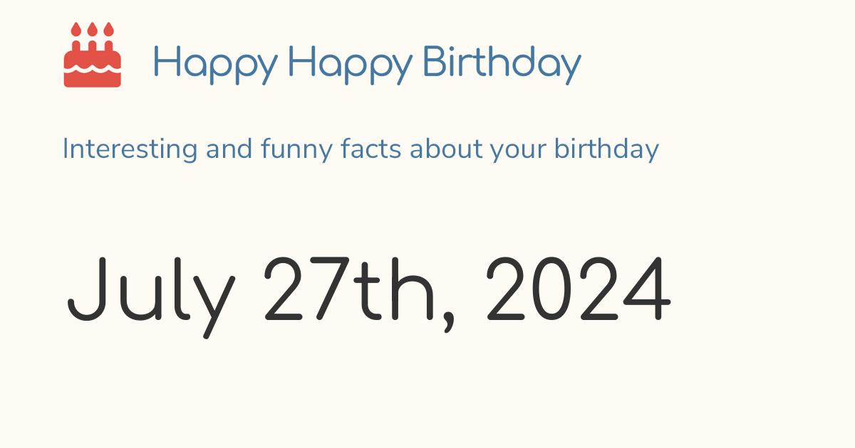 July 27th, 2024 (Saturday) Birthday, Zodiac & Weekday