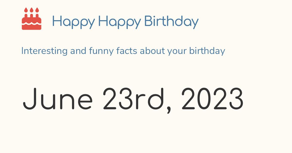 June 23rd, 2023 (Friday) Birthday, Zodiac & Weekday