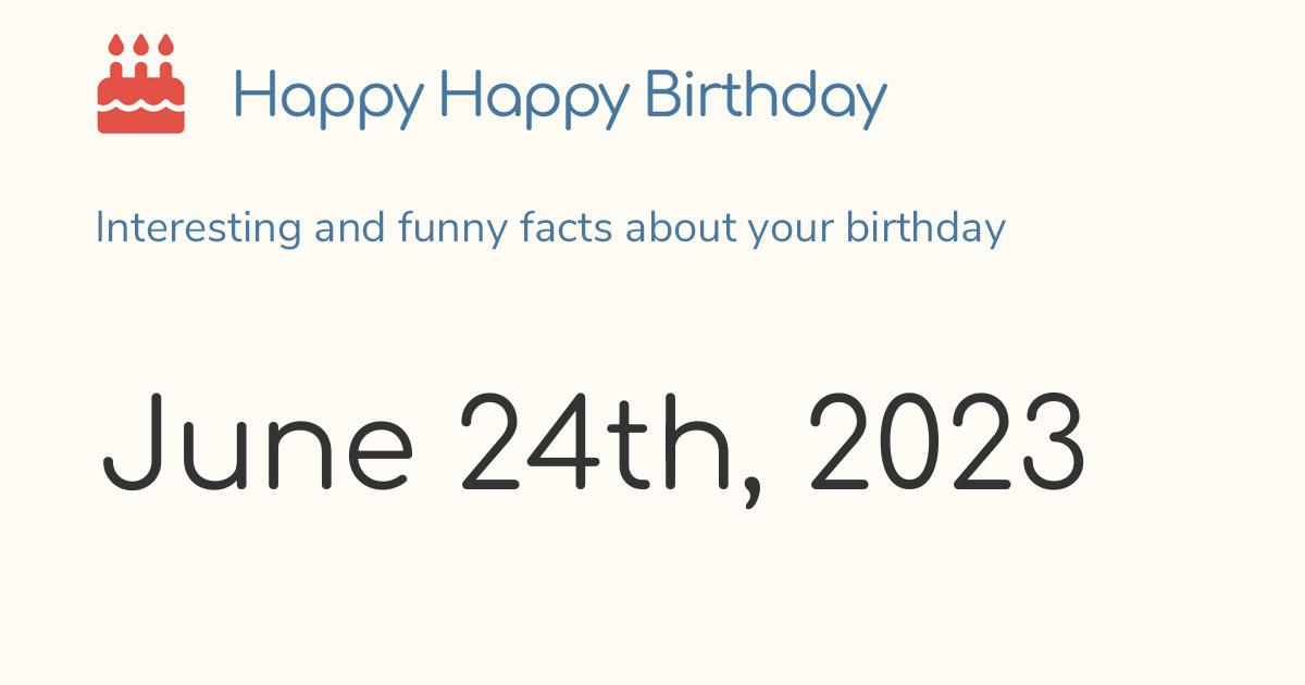 June 24th, 2023 (Saturday) Birthday, Zodiac & Weekday