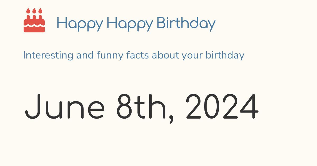 June 8th, 2024 (Saturday) Birthday, Zodiac & Weekday