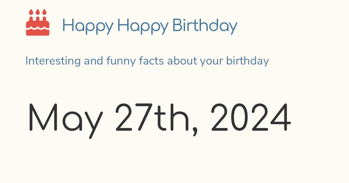 May 27th, 2024 (Monday) Birthday, Zodiac & Weekday