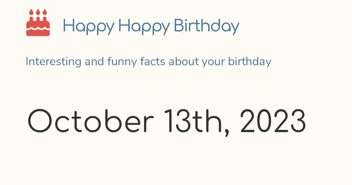 October 13th, 2023 (Friday) Birthday, Zodiac & Weekday
