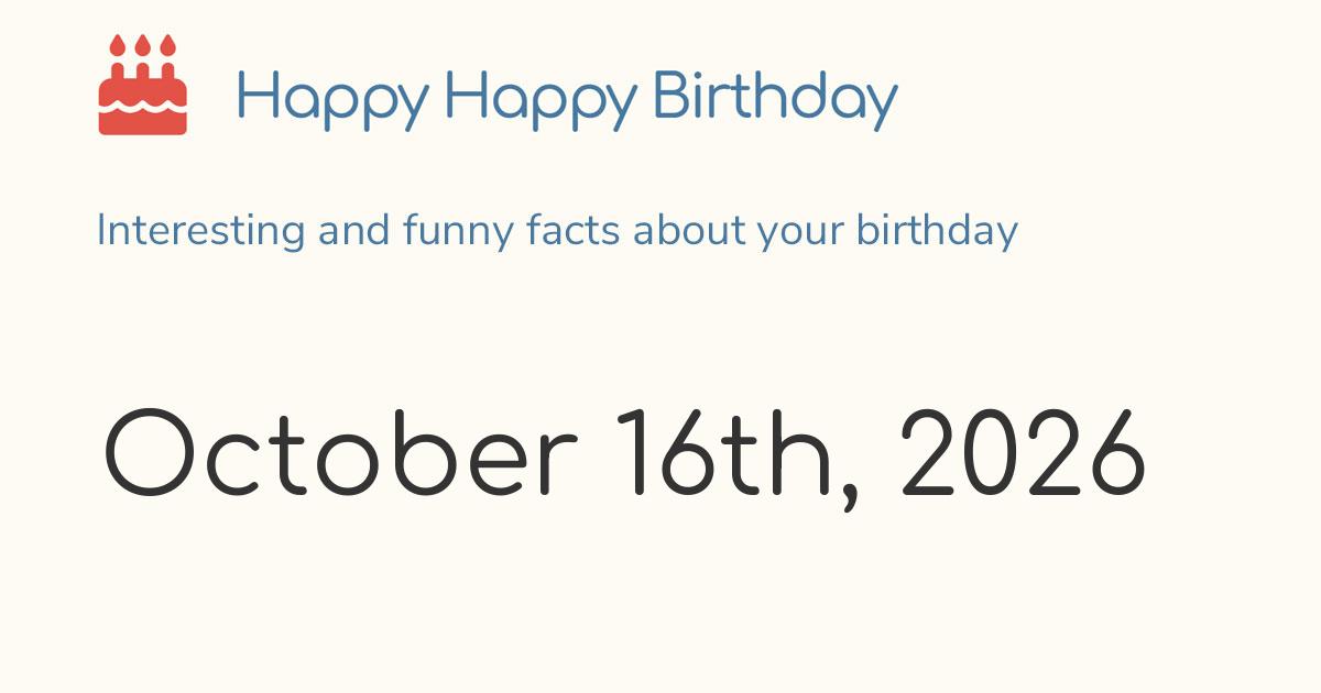 October 16th, 2026 (Friday) Birthday, Zodiac & Weekday