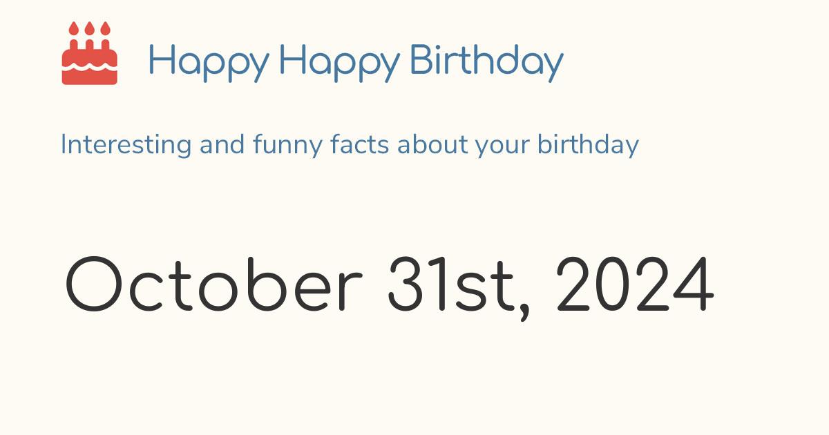 October 31st, 2024 (Thursday) Birthday, Zodiac & Weekday