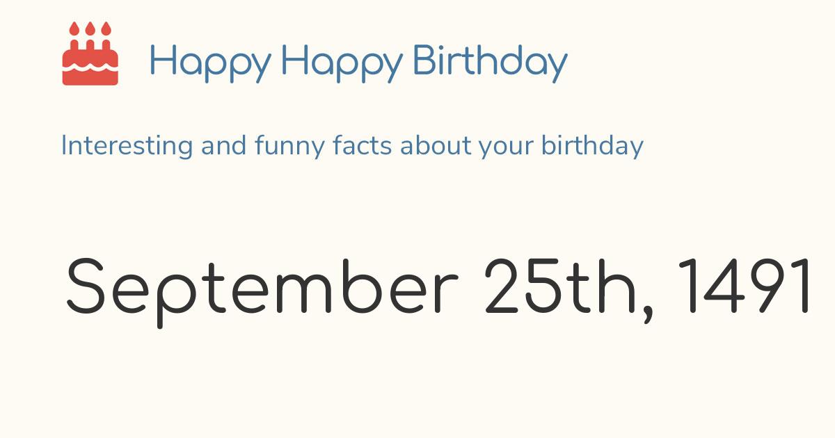 September 25th, 1491 (Friday) Birthday, Zodiac & Weekday